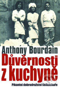 Kniha: Důvěrnosti z kuchyně (Anthony Bourdain). Slovart CZ, 2012 Kniha: Důvěrnosti z kuchyně (Anthony Bourdain). Slovart CZ, 2012
