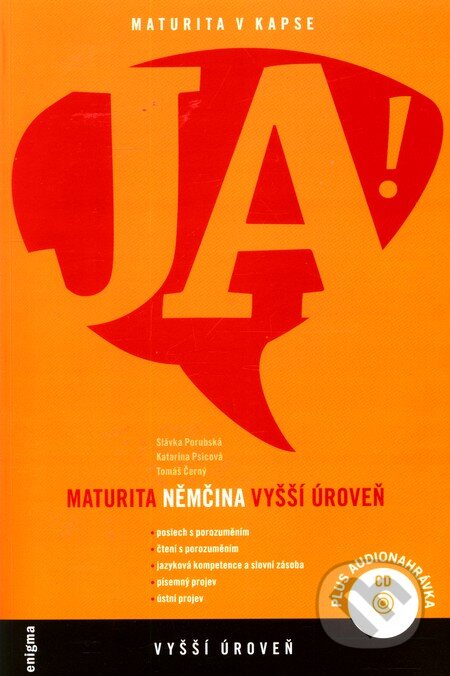 Kniha: JA! Maturita - Němčina: Vyšší úroveň (Katarína Psicová, Slávka Porubská a Tomáš Černý). Enigma, 2010 Kniha: JA! Maturita - Němčina: Vyšší úroveň (Katarína Psicová, Slávka Porubská a Tomáš Černý). Enigma, 2010