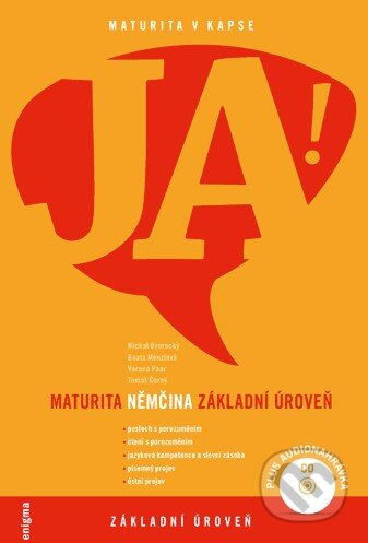 Kniha: JA! Maturita - Němčina: Základní úroveň (Beata Menzlová, Michal Dvorecký, Tomáš Černý a Verena Paar). Enigma, 2009 Kniha: JA! Maturita - Němčina: Základní úroveň (Beata Menzlová, Michal Dvorecký, Tomáš Černý a Verena Paar). Enigma, 2009