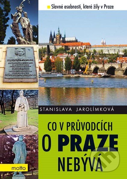 Kniha: Co v průvodcích o Praze nebývá 1 (Stanislava Jarolímková). Motto, 2010 Kniha: Co v průvodcích o Praze nebývá 1 (Stanislava Jarolímková). Motto, 2010
