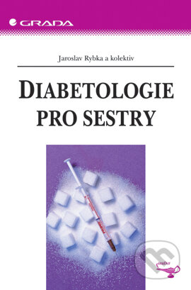 Diabetologie pro sestry - Jaroslav Rybka a kolektiv, Grada, 2006