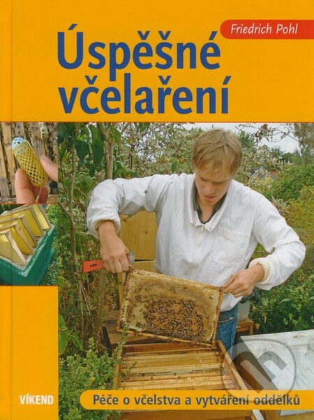 Kniha: Úspěšné včelaření (Friedrich Pohl). Víkend, 2012 Kniha: Úspěšné včelaření (Friedrich Pohl). Víkend, 2012