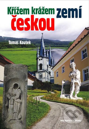 Kniha: Křížem krážem zemí českou (Tomáš Koutek). Brána, 2012 Kniha: Křížem krážem zemí českou (Tomáš Koutek). Brána, 2012