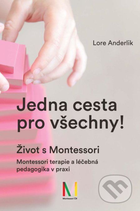 Kniha: Jedna cesta pro všechny! (Lore Anderlik). Montessori ČR, 2021 Kniha: Jedna cesta pro všechny! (Lore Anderlik). Montessori ČR, 2021