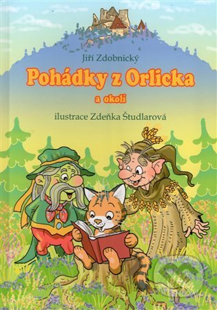 Kniha: Pohádky z Orlicka a okolí (Jiří Zdobnický). Uniprint, 2021 Kniha: Pohádky z Orlicka a okolí (Jiří Zdobnický). Uniprint, 2021