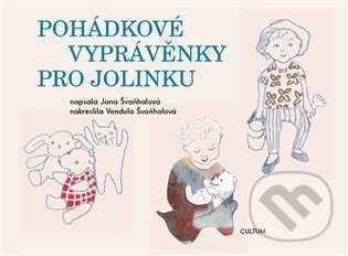 Kniha: Pohádkové vyprávěnky pro Jolinku (Jana Švaňhalová). Cultum, 2021 Kniha: Pohádkové vyprávěnky pro Jolinku (Jana Švaňhalová). Cultum, 2021