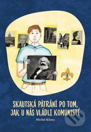 Kniha: Skautská pátrání po tom, jak u nás vládli komunisté (Michal Klíma). Člověk v tísni, 2021 Kniha: Skautská pátrání po tom, jak u nás vládli komunisté (Michal Klíma). Člověk v tísni, 2021