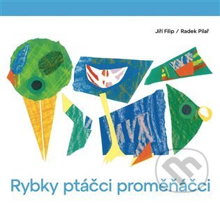 Kniha: Rybky ptáčci proměňáčci (Jiří Filip). Taktum, 2021 Kniha: Rybky ptáčci proměňáčci (Jiří Filip). Taktum, 2021