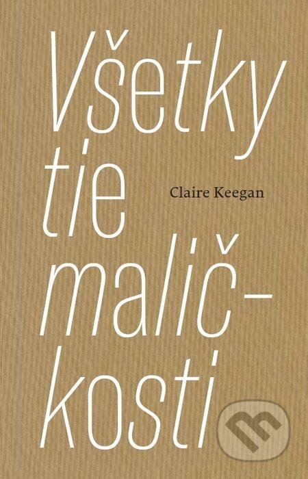 E-kniha: Všetky tie maličkosti (Claire Keegan). Artforum, 2021 E-kniha: Všetky tie maličkosti (Claire Keegan). Artforum, 2021