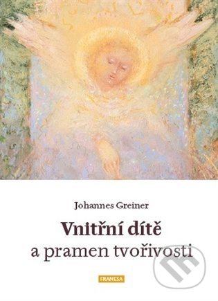 Kniha: Vnitřní dítě a pramen tvořivosti (Johanes Greiner). Franesa, 2021 Kniha: Vnitřní dítě a pramen tvořivosti (Johanes Greiner). Franesa, 2021