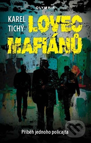 Kniha: Lovec mafiánů (Karel Tichý). Olympia, 2021 Kniha: Lovec mafiánů (Karel Tichý). Olympia, 2021