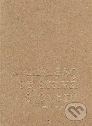 Kniha: Maso se stává slovem (Miloš Doležal). Dobrý důvod, 2021 Kniha: Maso se stává slovem (Miloš Doležal). Dobrý důvod, 2021