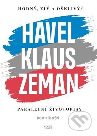 Kniha: Hodný, zlý a ošklivý? Havel, Klaus a Zeman (Lubomír Kopeček). Books & Pipes, 2022 Kniha: Hodný, zlý a ošklivý? Havel, Klaus a Zeman (Lubomír Kopeček). Books & Pipes, 2022