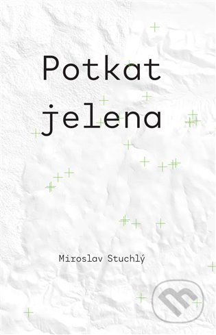 Kniha: Potkat jelena (Miroslav Stuchlý). Druhé město, 2021 Kniha: Potkat jelena (Miroslav Stuchlý). Druhé město, 2021