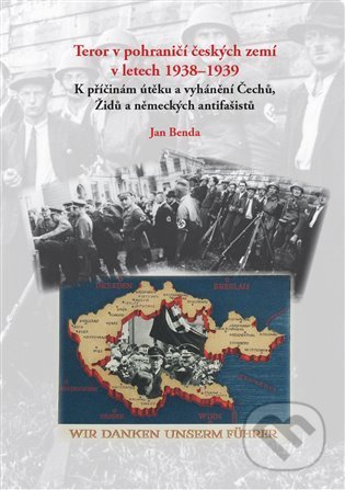 Kniha: Teror v pohraničí českých zemí v letech 1938-1939 (Jan Benda). Powerprint, 2021 Kniha: Teror v pohraničí českých zemí v letech 1938-1939 (Jan Benda). Powerprint, 2021