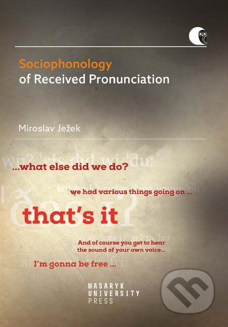 E-kniha: Sociophonology of Received Pronunciation (Miroslav Ježek). Muni Press E-kniha: Sociophonology of Received Pronunciation (Miroslav Ježek). Muni Press