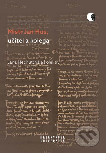 E-kniha: Mistr Jan Hus, učitel a kolega (Jana Nechutová). Muni Press E-kniha: Mistr Jan Hus, učitel a kolega (Jana Nechutová). Muni Press