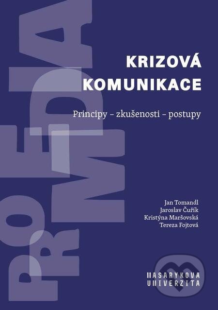 E-kniha: Krizová komunikace (Jan Tomandl, Jaroslav Čuřík, Kristýna Maršovská a Tereza Fojtová). Muni Press E-kniha: Krizová komunikace (Jan Tomandl, Jaroslav Čuřík, Kristýna Maršovská a Tereza Fojtová). Muni Press