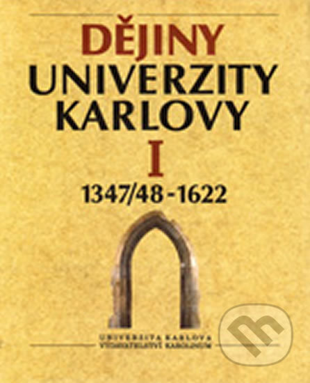 Kniha: Dějiny Univerzity Karlovy I. 1347/48-1990 (František Kavka). Karolinum, 1995 Kniha: Dějiny Univerzity Karlovy I. 1347/48-1990 (František Kavka). Karolinum, 1995