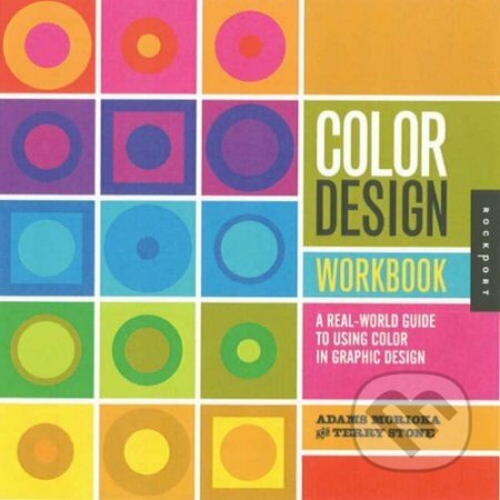 Kniha: Color Design Workbook (Noreen Morioka, Sean Adams a Terry Stone). Rockport, 2016 Kniha: Color Design Workbook (Noreen Morioka, Sean Adams a Terry Stone). Rockport, 2016