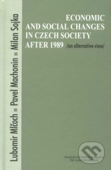 Kniha: Economic and Social Changes in Czech Society after 1989 (Lubomír Mlčoch). Karolinum, 2000 Kniha: Economic and Social Changes in Czech Society after 1989 (Lubomír Mlčoch). Karolinum, 2000