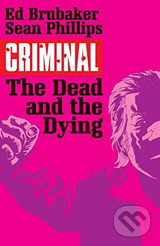 Criminal 3: The Dead and the Dying - Ed Brubaker, Sean Phillips (ilustrátor), Image Comics, 2015