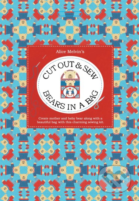 Kniha: Cut Out & Sew Bears in a Bag (Alice Melvin). Tate Publishing, 2015 Kniha: Cut Out & Sew Bears in a Bag (Alice Melvin). Tate Publishing, 2015