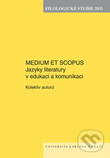 Kniha: Filologické studie 2013: Medium et Scorpus (Karolinum). Karolinum, 2014 Kniha: Filologické studie 2013: Medium et Scorpus (Karolinum). Karolinum, 2014