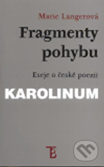 Kniha: Fragmenty pohybu: Eseje z české poezie (Marie Langerová). Karolinum, 1999 Kniha: Fragmenty pohybu: Eseje z české poezie (Marie Langerová). Karolinum, 1999