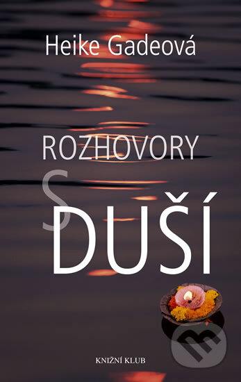 Kniha: Rozhovory s duší (Heike Gadeová). Knižní klub, 2012 Kniha: Rozhovory s duší (Heike Gadeová). Knižní klub, 2012