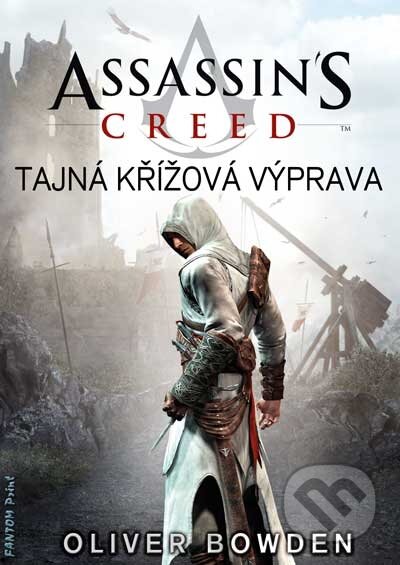 Kniha: Assassin's Creed (3): Tajná křížová výprava (Oliver Bowden). FANTOM Print, 2012 Kniha: Assassin's Creed (3): Tajná křížová výprava (Oliver Bowden). FANTOM Print, 2012