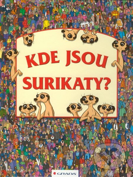 Kniha: Kde jsou surikaty? (Paul Moran, Simon Ecob a Steve Wiltshire). Grada, 2012 Kniha: Kde jsou surikaty? (Paul Moran, Simon Ecob a Steve Wiltshire). Grada, 2012