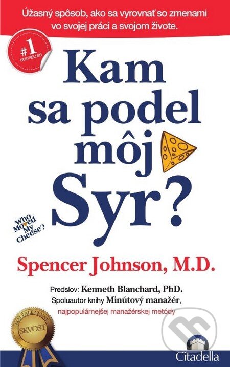 Kniha: Kam sa podel môj Syr? (Spencer Johnson). Citadella, 2012 Kniha: Kam sa podel môj Syr? (Spencer Johnson). Citadella, 2012