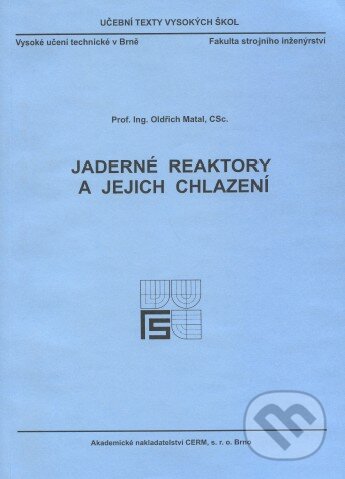 Kniha: Jaderné reaktory a jejich chlazení (Oldřich Matal). Akademické nakladatelství CERM, 2001 Kniha: Jaderné reaktory a jejich chlazení (Oldřich Matal). Akademické nakladatelství CERM, 2001