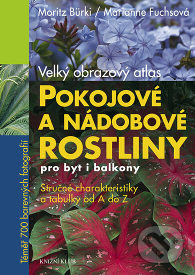 Kniha: Pokojové a nádobové rostliny pro byt i balkony (Marianne Fuchsová a Moritz Bürki). Knižní klub, 2012 Kniha: Pokojové a nádobové rostliny pro byt i balkony (Marianne Fuchsová a Moritz Bürki). Knižní klub, 2012