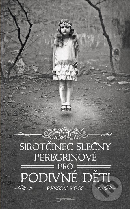 Sirotčinec slečny Peregrinové pro podivné děti - Ransom Riggs, Jota, 2012