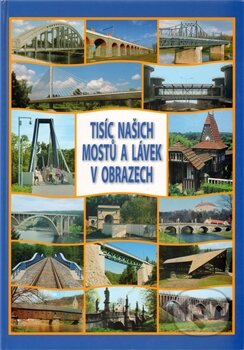 Kniha: Tisíc našich mostů a lávek v obrazech (Josef Dušan). Dušan Josef, 2012 Kniha: Tisíc našich mostů a lávek v obrazech (Josef Dušan). Dušan Josef, 2012
