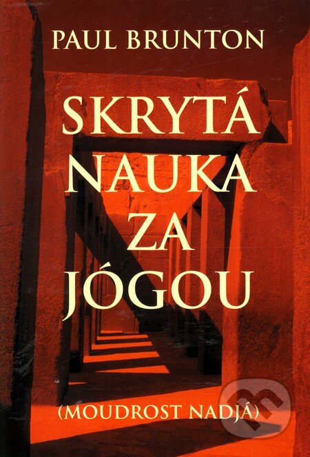 Kniha: Skrytá nauka za jógou II. (Paul Brunton). Iris RR, 2000 Kniha: Skrytá nauka za jógou II. (Paul Brunton). Iris RR, 2000