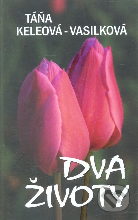 Kniha: Dva životy (český jazyk) (Táňa Keleová-Vasilková). NOXI, 2012 Kniha: Dva životy (český jazyk) (Táňa Keleová-Vasilková). NOXI, 2012
