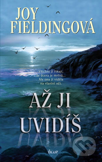 Kniha: Až ji uvidíš (Joy Fielding). Ikar CZ, 2012 Kniha: Až ji uvidíš (Joy Fielding). Ikar CZ, 2012