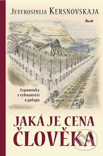 Kniha: Jaká je cena člověka (Jevfrosinija Kersnovskaja). Ikar CZ, 2012 Kniha: Jaká je cena člověka (Jevfrosinija Kersnovskaja). Ikar CZ, 2012