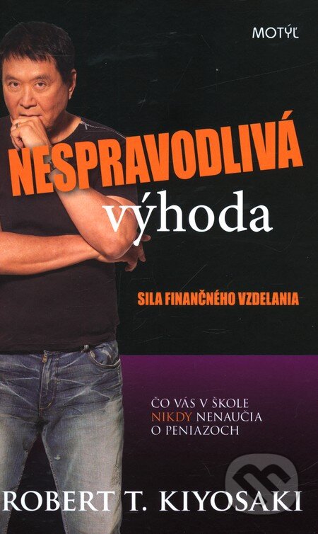 Kniha: Nespravodlivá výhoda (Robert T. Kiyosaki). Motýľ, 2012 Kniha: Nespravodlivá výhoda (Robert T. Kiyosaki). Motýľ, 2012