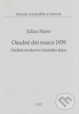 Kniha: Osudne dni marca 1939 (Július Stano). Lúč, 2012 Kniha: Osudne dni marca 1939 (Július Stano). Lúč, 2012