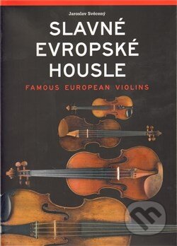 Kniha: Slavné evropské housle / Famous European Violins (Jaroslav Svěcený). Menhart, 2009 Kniha: Slavné evropské housle / Famous European Violins (Jaroslav Svěcený). Menhart, 2009
