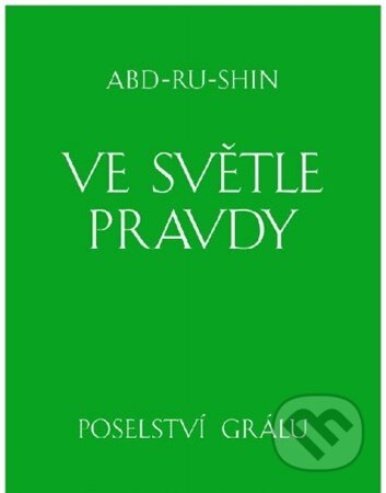 Kniha: Ve světle Pravdy (Abd-ru-shin). Integrál, 2011 Kniha: Ve světle Pravdy (Abd-ru-shin). Integrál, 2011
