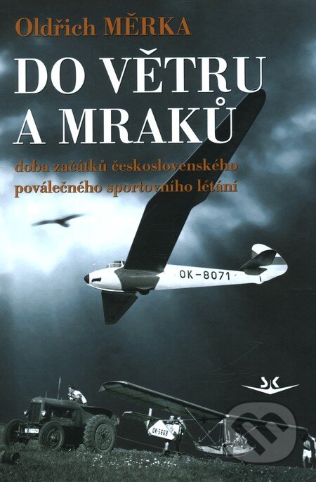 Kniha: Do větrů a mraků (Oldřich Měrka). Svět křídel, 2012 Kniha: Do větrů a mraků (Oldřich Měrka). Svět křídel, 2012