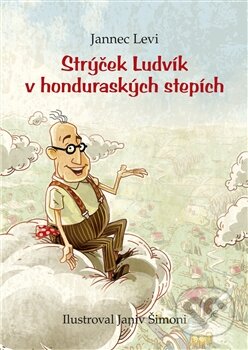 Kniha: Strýček Ludvík v honduraských stepích (Jannec Levi). Práh, 2012 Kniha: Strýček Ludvík v honduraských stepích (Jannec Levi). Práh, 2012