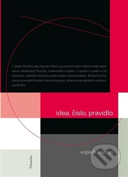 Kniha: Idea, číslo, pravidlo (Vojtěch Kolman). Filosofia, 2012 Kniha: Idea, číslo, pravidlo (Vojtěch Kolman). Filosofia, 2012
