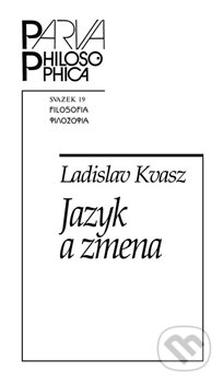 Kniha: Jazyk a zmena (Ladislav Kvasz). Filosofia, 2012 Kniha: Jazyk a zmena (Ladislav Kvasz). Filosofia, 2012