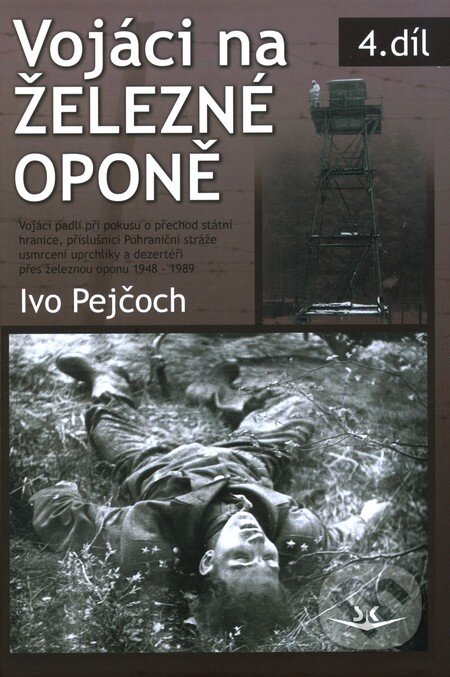 Kniha: Vojáci na železné oponě (Ivo Pejčoch). Svět křídel, 2012 Kniha: Vojáci na železné oponě (Ivo Pejčoch). Svět křídel, 2012